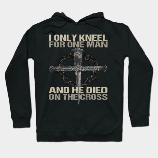 I Only Kneel For One Man God Hoodie